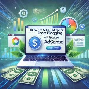 How to Make Money from Blogging Fast Google Adsense